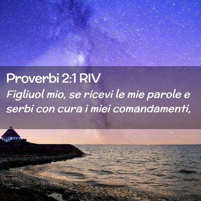 Picture 02 - Proverbi 2:1 RIV - Figliuol mio, se ricevi le mie parole e serbi con - Bible Verse Picture