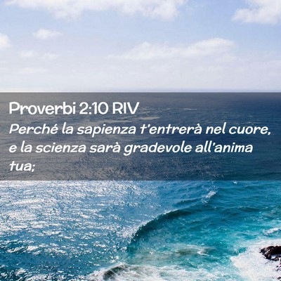 Picture 02 - Proverbi 2:10 RIV - Perché la sapienza t’entrerà nel cuore, e la - Bible Verse Picture