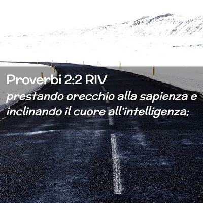 Picture 02 - Proverbi 2:2 RIV - prestando orecchio alla sapienza e inclinando il - Bible Verse Picture