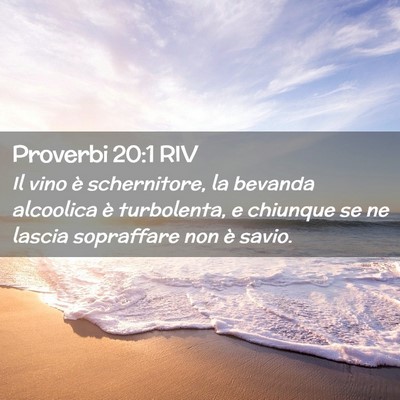 Picture 02 - Proverbi 20:1 RIV - Il vino è schernitore, la bevanda alcoolica è - Bible Verse Picture
