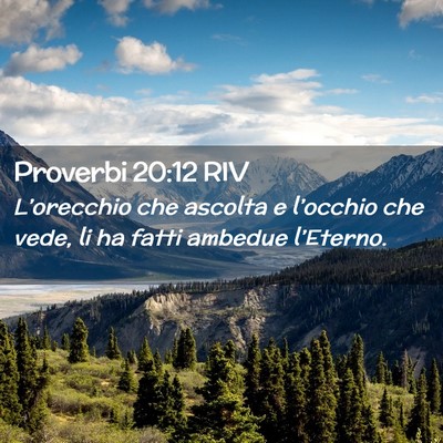 Picture 02 - Proverbi 20:12 RIV - L’orecchio che ascolta e l’occhio che vede, - Bible Verse Picture