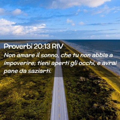 Picture 02 - Proverbi 20:13 RIV - Non amare il sonno, che tu non abbia a - Bible Verse Picture
