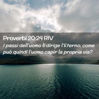Picture 02 - Proverbi 20:24 RIV - I passi dell’uomo li dirige l’Eterno; come - Bible Verse Picture