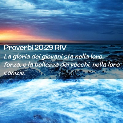 Picture 02 - Proverbi 20:29 RIV - La gloria dei giovani sta nella loro forza, e la - Bible Verse Picture