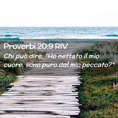 Picture 02 - Proverbi 20:9 RIV - Chi può dire: “Ho nettato il mio cuore, sono - Bible Verse Picture