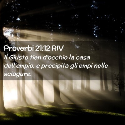 Picture 02 - Proverbi 21:12 RIV - Il Giusto tien d’occhio la casa dell’empio, e - Bible Verse Picture