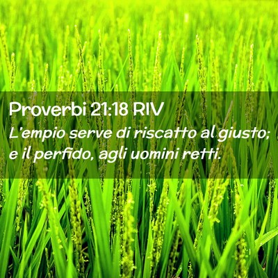 Picture 02 - Proverbi 21:18 RIV - L’empio serve di riscatto al giusto; e il - Bible Verse Picture