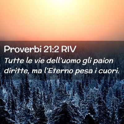 Picture 02 - Proverbi 21:2 RIV - Tutte le vie dell’uomo gli paion diritte, ma - Bible Verse Picture