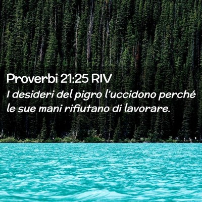 Picture 02 - Proverbi 21:25 RIV - I desideri del pigro l’uccidono perché le sue - Bible Verse Picture