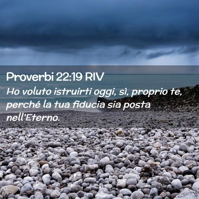 Picture 02 - Proverbi 22:19 RIV - Ho voluto istruirti oggi, sì, proprio te, - Bible Verse Picture