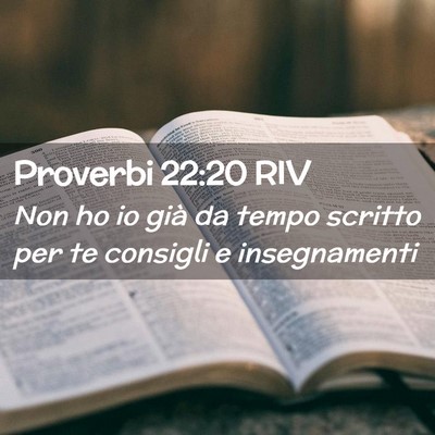 Picture 02 - Proverbi 22:20 RIV - Non ho io già da tempo scritto per te consigli e - Bible Verse Picture