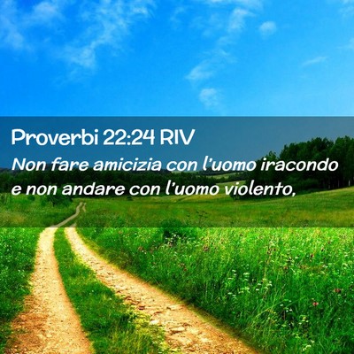 Picture 02 - Proverbi 22:24 RIV - Non fare amicizia con l’uomo iracondo e non - Bible Verse Picture