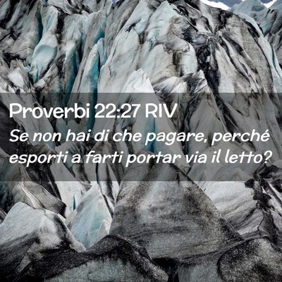 Picture 02 - Proverbi 22:27 RIV - Se non hai di che pagare, perché esporti a farti - Bible Verse Picture