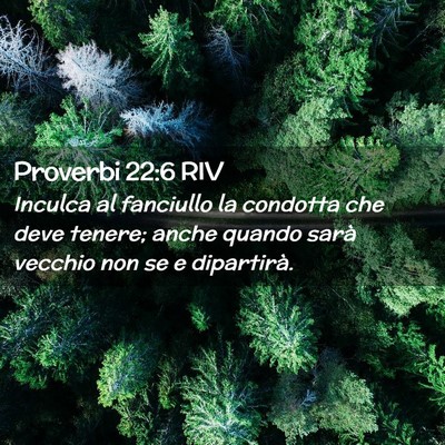 Picture 02 - Proverbi 22:6 RIV - Inculca al fanciullo la condotta che deve tenere; - Bible Verse Picture