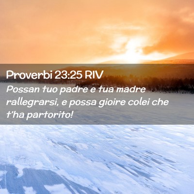 Picture 02 - Proverbi 23:25 RIV - Possan tuo padre e tua madre rallegrarsi, e possa - Bible Verse Picture