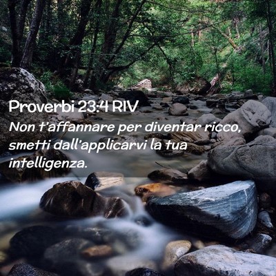 Picture 02 - Proverbi 23:4 RIV - Non t’affannare per diventar ricco, smetti - Bible Verse Picture