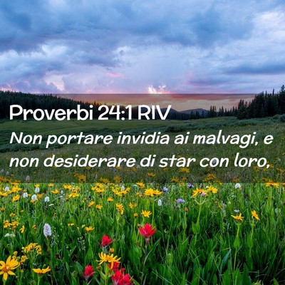 Picture 02 - Proverbi 24:1 RIV - Non portare invidia ai malvagi, e non desiderare - Bible Verse Picture