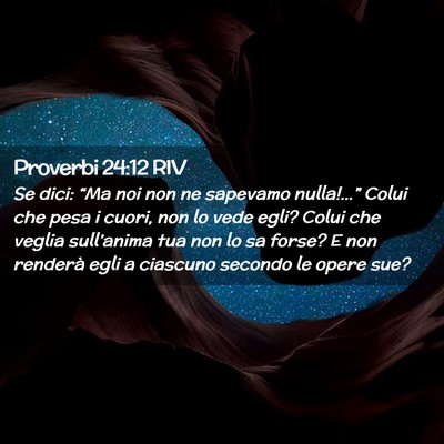 Picture 02 - Proverbi 24:12 RIV - Se dici: “Ma noi non ne sapevamo nulla!…” - Bible Verse Picture