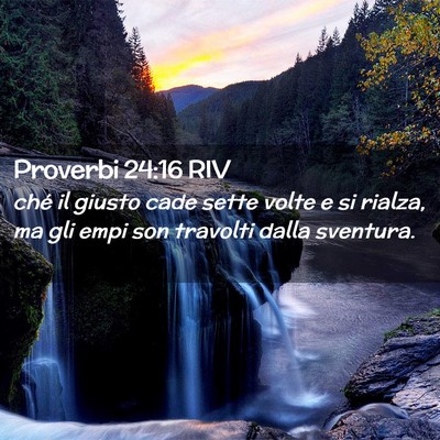 Picture 02 - Proverbi 24:16 RIV - ché il giusto cade sette volte e si rialza, ma - Bible Verse Picture