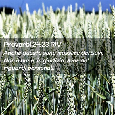 Picture 02 - Proverbi 24:23 RIV - Anche queste sono massime dei Savi. Non è bene, - Bible Verse Picture