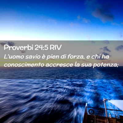 Picture 02 - Proverbi 24:5 RIV - L’uomo savio è pien di forza, e chi ha - Bible Verse Picture