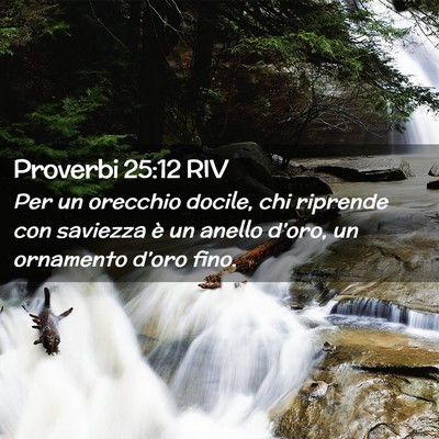 Picture 02 - Proverbi 25:12 RIV - Per un orecchio docile, chi riprende con saviezza - Bible Verse Picture