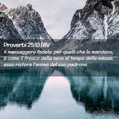 Picture 02 - Proverbi 25:13 RIV - Il messaggero fedele, per quelli che lo mandano, - Bible Verse Picture