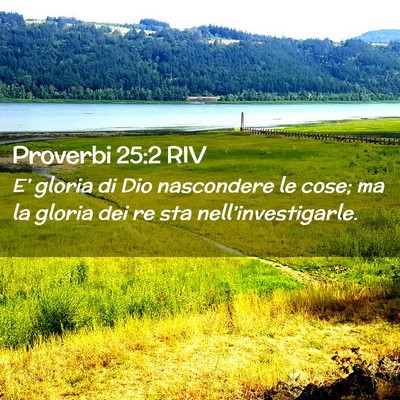Picture 02 - Proverbi 25:2 RIV - E’ gloria di Dio nascondere le cose; ma la - Bible Verse Picture