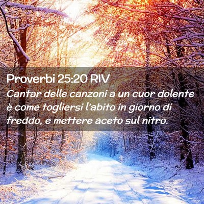 Picture 02 - Proverbi 25:20 RIV - Cantar delle canzoni a un cuor dolente è come - Bible Verse Picture