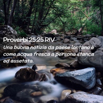 Picture 02 - Proverbi 25:25 RIV - Una buona notizia da paese lontano è come acqua - Bible Verse Picture
