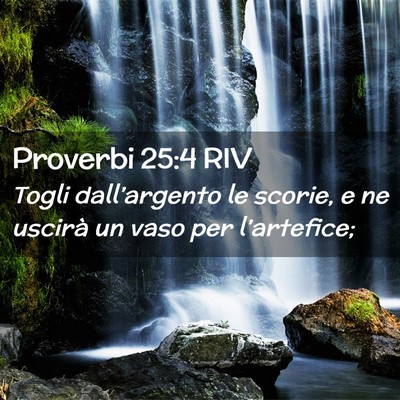 Picture 02 - Proverbi 25:4 RIV - Togli dall’argento le scorie, e ne uscirà un - Bible Verse Picture