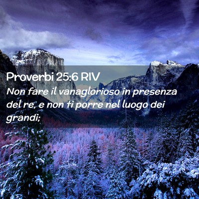 Picture 02 - Proverbi 25:6 RIV - Non fare il vanaglorioso in presenza del re, e - Bible Verse Picture