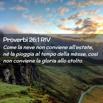 Picture 02 - Proverbi 26:1 RIV - Come la neve non conviene all’estate, né la - Bible Verse Picture