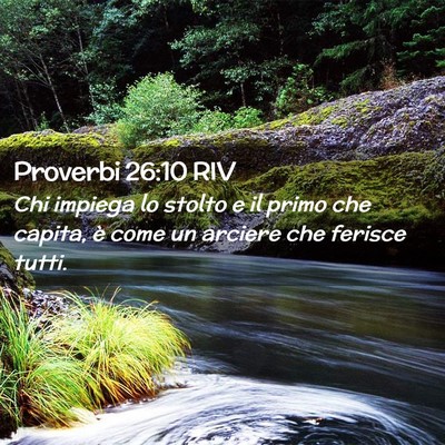 Picture 02 - Proverbi 26:10 RIV - Chi impiega lo stolto e il primo che capita, è - Bible Verse Picture