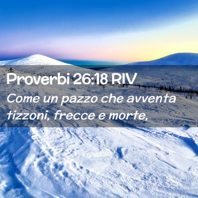 Picture 02 - Proverbi 26:18 RIV - Come un pazzo che avventa tizzoni, frecce e - Bible Verse Picture