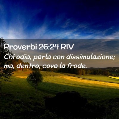Picture 02 - Proverbi 26:24 RIV - Chi odia, parla con dissimulazione; ma, dentro, - Bible Verse Picture