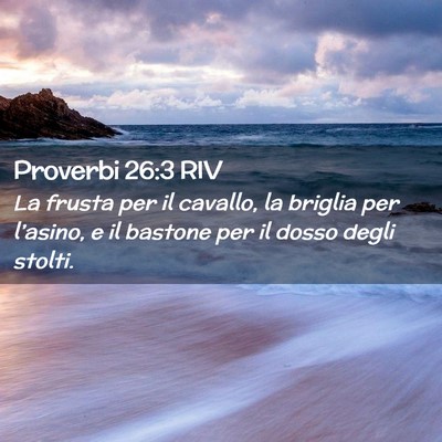 Picture 02 - Proverbi 26:3 RIV - La frusta per il cavallo, la briglia per - Bible Verse Picture