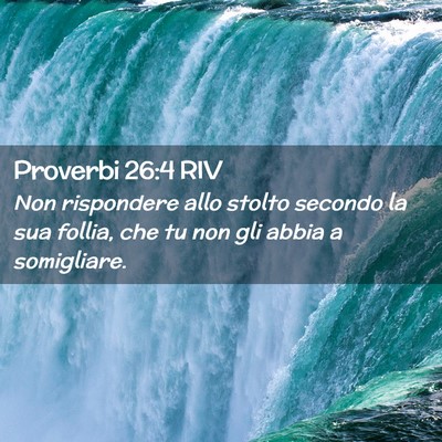 Picture 02 - Proverbi 26:4 RIV - Non rispondere allo stolto secondo la sua follia, - Bible Verse Picture
