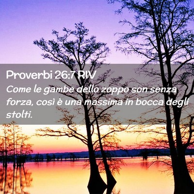 Picture 02 - Proverbi 26:7 RIV - Come le gambe dello zoppo son senza forza, così - Bible Verse Picture