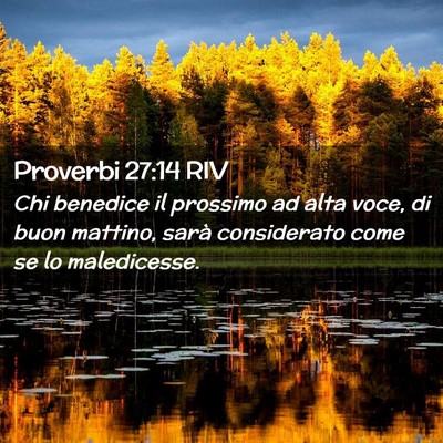 Picture 02 - Proverbi 27:14 RIV - Chi benedice il prossimo ad alta voce, di buon - Bible Verse Picture