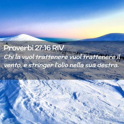 Picture 02 - Proverbi 27:16 RIV - Chi la vuol trattenere vuol trattenere il vento, - Bible Verse Picture