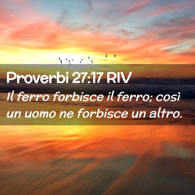 Picture 02 - Proverbi 27:17 RIV - Il ferro forbisce il ferro; così un uomo ne - Bible Verse Picture