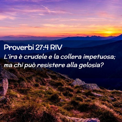 Picture 02 - Proverbi 27:4 RIV - L’ira è crudele e la collera impetuosa; ma chi - Bible Verse Picture