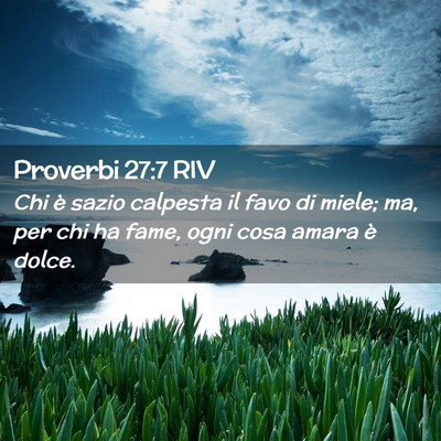 Picture 02 - Proverbi 27:7 RIV - Chi è sazio calpesta il favo di miele; ma, per - Bible Verse Picture
