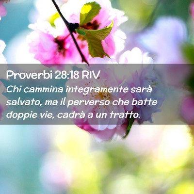 Picture 02 - Proverbi 28:18 RIV - Chi cammina integramente sarà salvato, ma il - Bible Verse Picture