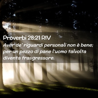 Picture 02 - Proverbi 28:21 RIV - Aver de’ riguardi personali non è bene; per un - Bible Verse Picture
