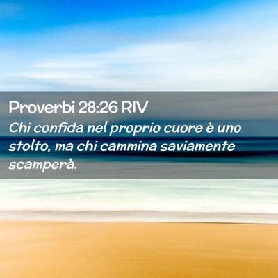 Picture 02 - Proverbi 28:26 RIV - Chi confida nel proprio cuore è uno stolto, ma - Bible Verse Picture