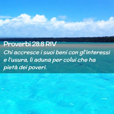 Picture 02 - Proverbi 28:8 RIV - Chi accresce i suoi beni con gl’interessi e - Bible Verse Picture