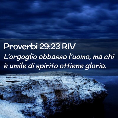 Picture 02 - Proverbi 29:23 RIV - L’orgoglio abbassa l’uomo, ma chi è umile di - Bible Verse Picture
