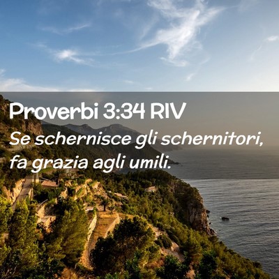 Picture 02 - Proverbi 3:34 RIV - Se schernisce gli schernitori, fa grazia agli - Bible Verse Picture
